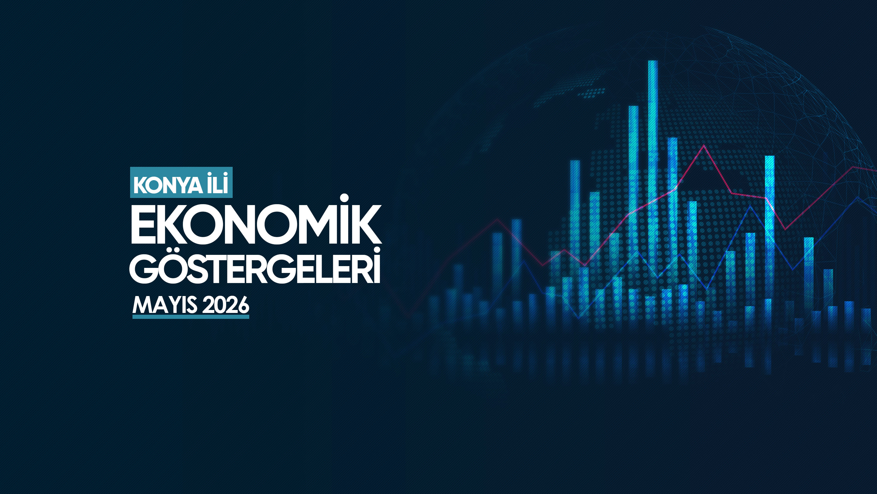 KONYA İLİ EKONOMİK GÖSTERGELERİ – MAYIS 2026