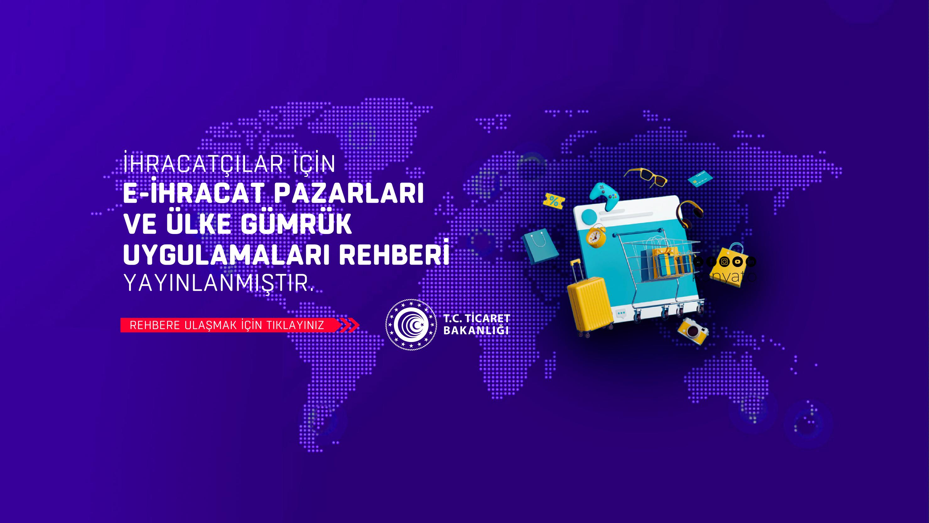 İhracatçılar İçin “E-İhracat Pazarları ve Ülke Gümrük Uygulamaları Rehberi” Yayınlamıştır